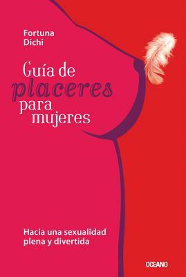 Guía de Placeres Para Mujeres by Fortuna Dichi