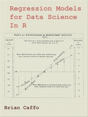 Regressions Models for Data Science in R by Brian Caffo