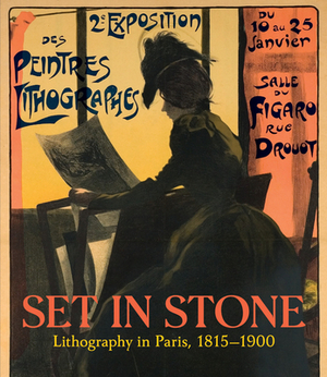 Set in Stone: Lithography in Paris, 1815-1900 by Christine Giviskos