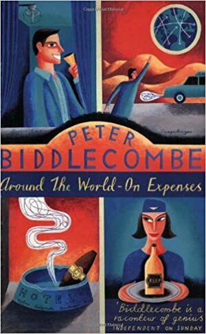 Around the World - On Expenses by Peter Biddlecombe, Peter Biddlecombe