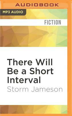 There Will Be a Short Interval by Storm Jameson