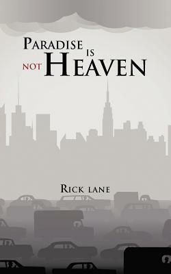 Paradise Is Not Heaven by Rick Lane
