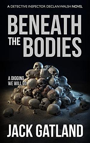 Beneath The Bodies by Jack Gatland