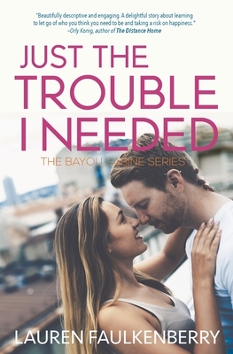 Just the Trouble I Needed: A Southern Romance Novella (Bayou Sabine Series #4) by Lauren Faulkenberry