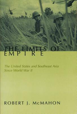The Limits of Empire: The United States and Southeast Asia Since World War II by Robert McMahon