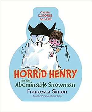 Horrid Henry and the Abominable Snowman: contains 12 stories on 3 CDs by Francesca Simon, Miranda Richardson