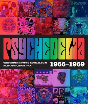 Psychedelia: 101 Iconic Underground Rock Albums 1966–1970 by Richard Morton Jack