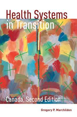 Health Systems in Transition: Canada, Second Edition by Gregory Marchildon