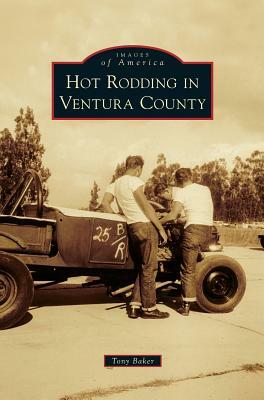 Hot Rodding in Ventura County by Tony Baker