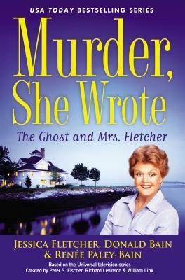 The Ghost and Mrs. Fletcher by Jessica Fletcher, Renée Paley-Bain, Donald Bain
