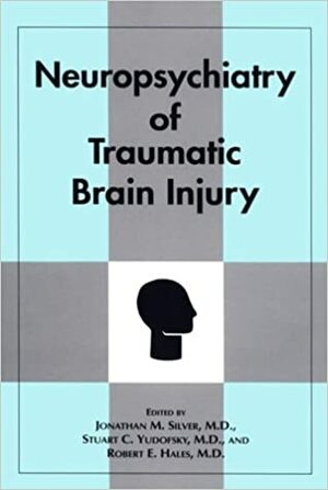 Neuropsychiatry Of Traumatic Brain Injury by Robert E. Hales, Stuart C. Yudofsky