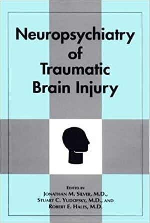 Neuropsychiatry Of Traumatic Brain Injury by Stuart C. Yudofsky, Robert E. Hales