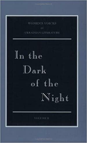 In the Dark of the Night: Selected Short Fiction by Dniprova Chayka and Lyubov Yanovska by Lyubov Yanovska, Dniprova Chayka, Sonia Morris