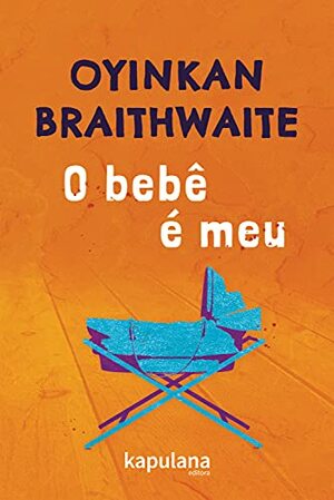 O bebê é meu by Oyinkan Braithwaite