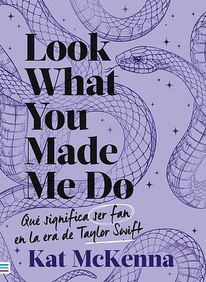 Look What You Made Me Do (Spanish Edition) by Kat McKenna