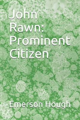 John Rawn: Prominent Citizen by Emerson Hough