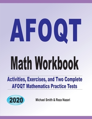 AFOQT Math Workbook: Activities, Exercises, and Two Complete AFOQT Mathematics Practice Tests by Michael Smith, Reza Nazari