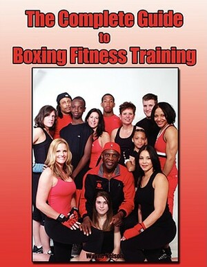 The Complete Guide to Boxing Fitness Training by Wayne Nelson