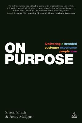 On Purpose: Delivering a Branded Customer Experience People Love by Shaun Smith, Andy Milligan