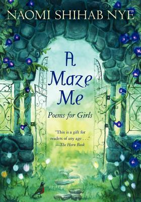 A Maze Me: Poems for Girls by Naomi Shihab Nye