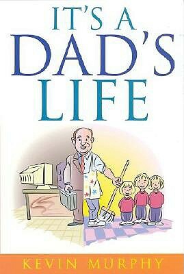 It's a Dad's Life by Kevin Murphy