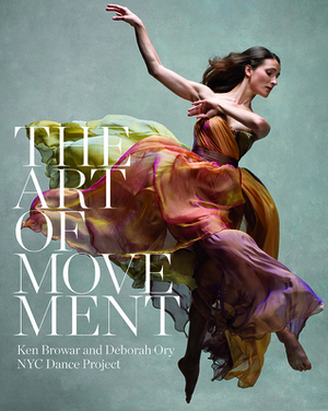 The Art of Movement by Ken Browar, Daniil Simkin, Deborah Ory