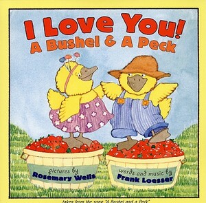 I Love You! A Bushel & A Peck: tales from the song a bushel and a peck by Frank Loesser