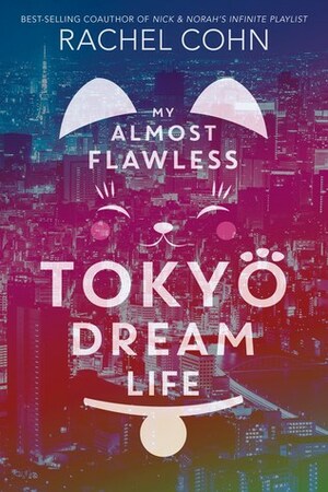 My Almost Flawless Tokyo Dream Life by Rachel Cohn