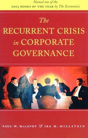 The Recurrent Crisis in Corporate Governance by Paul W. MacAvoy