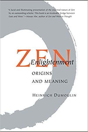 Zen Enlightenment: Origins And Meaning by Heinrich Dumoulin