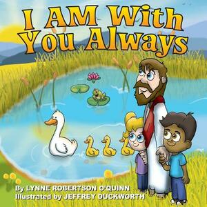 I AM With You Always by Lynne Robertson O'Quinn