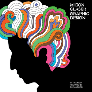 Milton Glaser: Graphic Design: Graphic Design by Milton Glaser