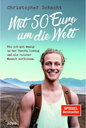 Mit 50 Euro um die Welt: Wie ich mit wenig in der Tasche loszog und als reicher Mensch zurückkam. by Christopher Schacht