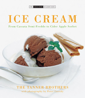 Ice Cream: From Cassata Semi-Freddo to Cider Apple Sorbet by The Tanner Brothers, Peter Cassidy