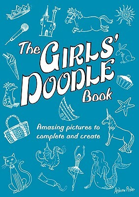 The Girls' Doodle Book: Amazing Pictures to Complete and Create by 