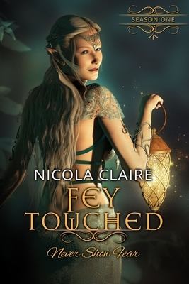 Fey Touched: Season One by Nicola Claire