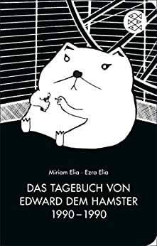 Das Tagebuch von Edward dem Hamster 1990 - 1990 by Miriam Elia, Ezra Elia