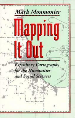 Mapping It Out: Expository Cartography for the Humanities and Social Sciences by Mark Monmonier