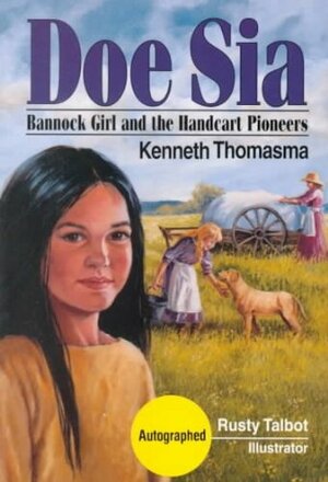 Doe Sia: Bannock Girl and the Handcart Pioneer by Kenneth Thomasma