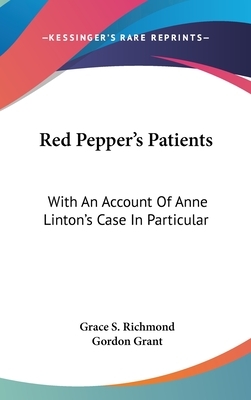 Red Pepper's Patients: With An Account Of Anne Linton's Case In Particular by Grace S. Richmond