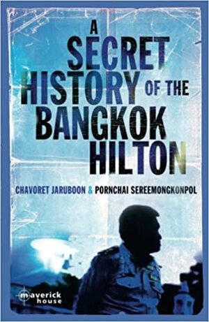 A Secret History of the Bangkok Hilton by Chavoret Jaruboon, Pornchai Sereemongkonpol