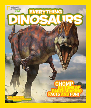 Everything Dinosaurs by Blake Hoena