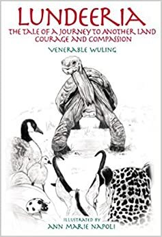 Lundeeria: The Tale of a Journey to Another Land, Courage, and Compassion by Shi Wuling