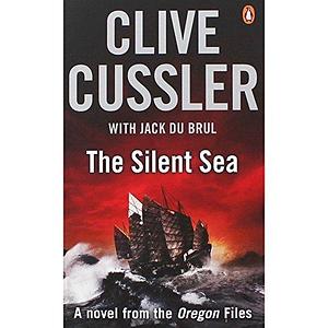 The Silent Sea: Oregon Files #7 by Clive Cussler, Clive Cussler, Jack Du Brul