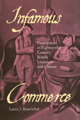 Infamous Commerce: Prostitution in Eighteenth-Century British Literature and Culture by Laura J. Rosenthal