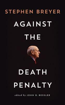 Against the Death Penalty by Stephen G. Breyer