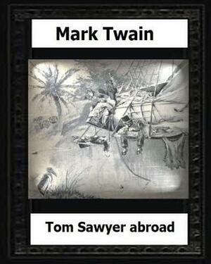 Tom Sawyer abroad (1894) by: Mark Twain(novel) by Mark Twain