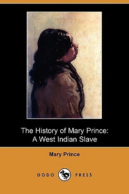 The History of Mary Prince: A West Indian Slave (Dodo Press) by Mary Prince