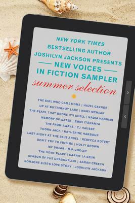 The New Voices in Fiction Sampler: Summer Selection by Katherine Harbour, Sarah Creech, Carrie La Seur, Nadia Hashimi, Holly Brown, Joshilyn Jackson, C.J. Hauser, Hazel Gaynor, M.P. Cooley, Rebecca Rotert, Emmi Itäranta, Mary McNear