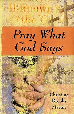 Pray What God Says by Christine Brooks Martin